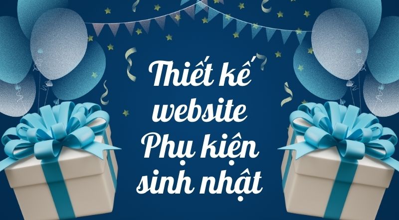 Trang Web Phụ Kiện Sinh Nhật: Đẹp Mắt và Hiện Đại